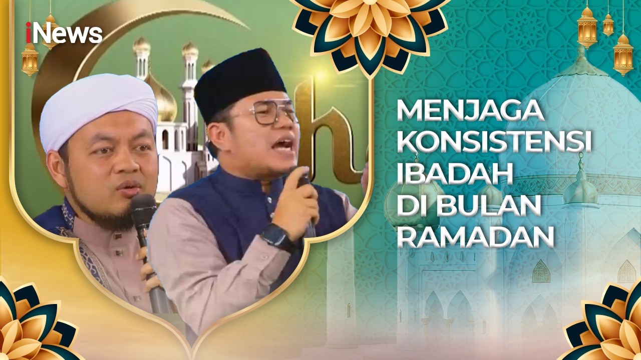 Bagaimana Menjaga Konsistensi Ibadah di Bulan Ramadan? | CHI 28/2