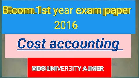 B. Com. (Part-1) Examination, 2016 ACCOUNTING AND FINANCE  - first paper   ( cost  accounting)