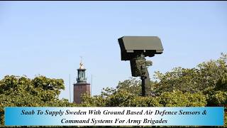 Saab To Supply Sweden With Ground Based Air Defence Sensors & Command Systems For Army Brigades