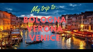 MY TRIP TO BOLOGNA - VERONA - VENICE (2019)