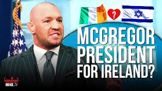 Conor Mcgregor For President Of Ireland? Would He Be Good For The Future Of Ireland