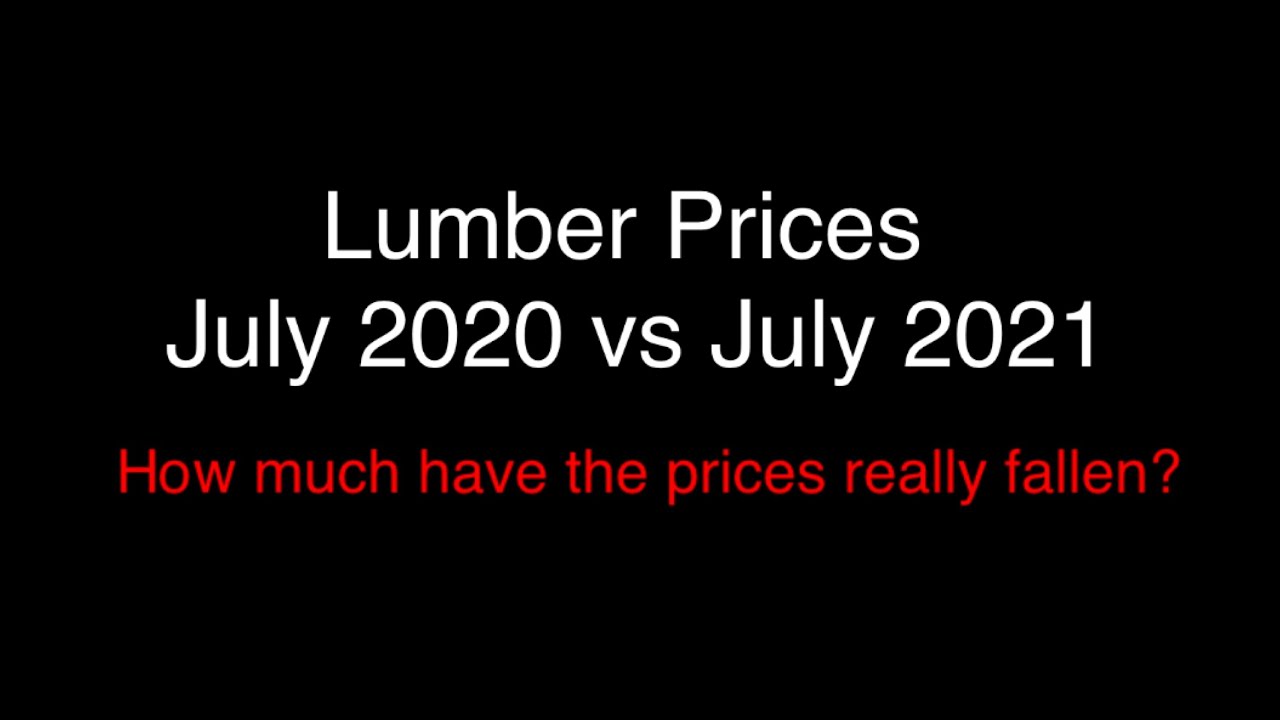 LUMBER PRICES July 2020 vs July 2021 HOW MUCH has it really DROPPED