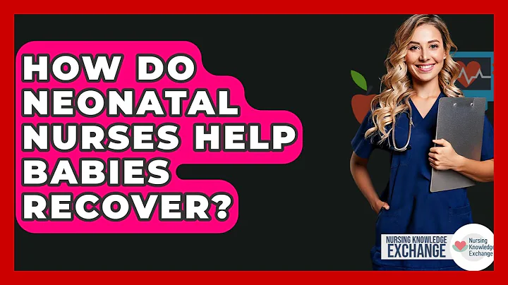 How Do Neonatal Nurses Help Babies Recover? - Nursing Knowledge Exchange