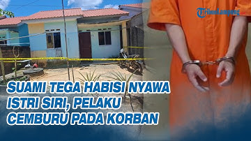 Suami Tega Habisi Nyawa Istri Siri, Pelaku Cemburu pada Korban