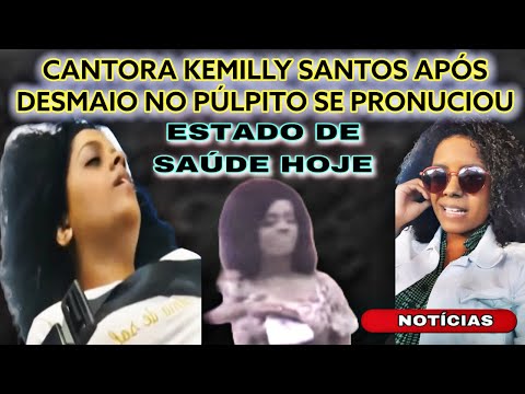 CANTORA KEMILLY SANTOS APÓS DESMAIO NO PÚLPITO IGREJA NA BAHIA SE PRONUNCIOU SOBRE ESTADO DE SAÚDE