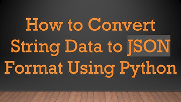 How to Convert String Data to JSON Format Using Python