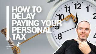 HOW TO DELAY PAYING YOUR PERSONAL TAX BILL (UK)