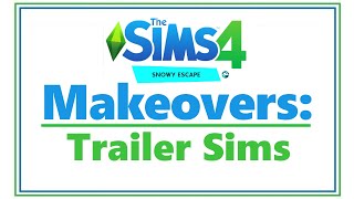 Sims 4 Snowy Escape MAKEOVERS: Trailer Sims🎦| SimSkeleton