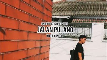 Yura Yunita - Jalan Pulang (Unofficial Music Video) | Ost. Jalan Yang Jauh Jangan Lupa Pulang