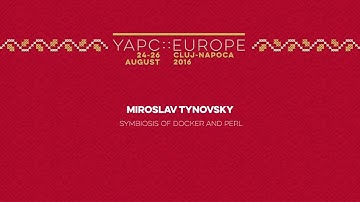 Miroslav Tynovsky: Symbiosis of Docker and Perl‎ - YAPC::Europe 2016