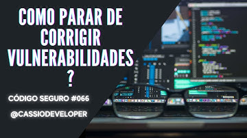 Como parar de corrigir vulnerabilidades? Código Seguro #066 #DevMayCry | Cássio B. Pereira