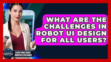 What Are The Challenges In Robot UI Design For All Users? - Everything About Robotics Explained