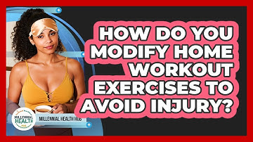 How Do You Modify Home Workout Exercises To Avoid Injury? - Millennial Health Hub