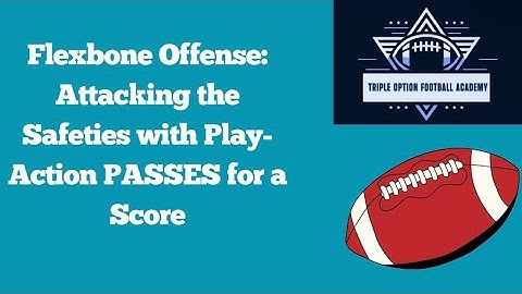 Flexbone Offense: Attacking the Safeties with Play-Action PASSES for a Score