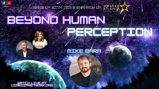 Beyond Human Perception | Mike Bara