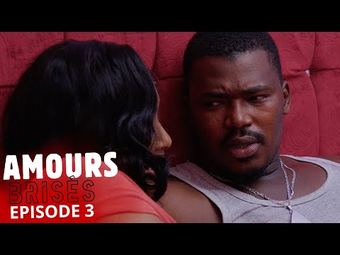 AMOURS BRISÉES   Saison 1- Episode 3