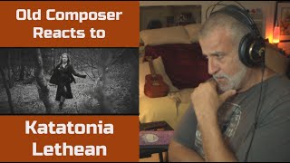 Old Composer REACTS to Katatonia Lethean | Reaction & Breakdown