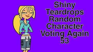 Shiny Teardrops Random Character Voting Again 53