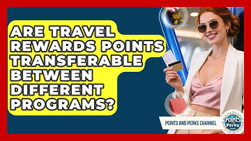Are Travel Rewards Points Transferable Between Different Programs? | Points and Perks Channel News