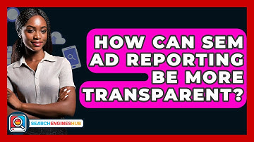 How Can SEM Ad Reporting Be More Transparent? - SearchEnginesHub.com