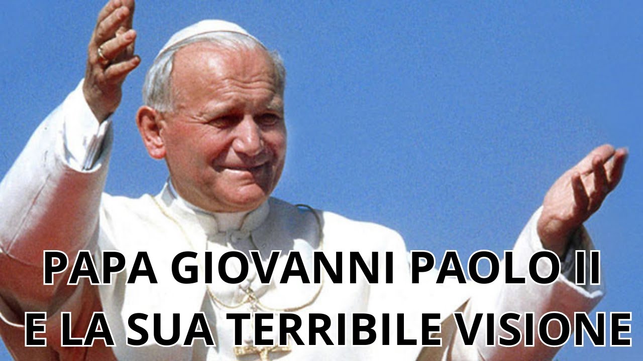 Papa Giovanni Paolo II la sua Tremenda Visione - YouTube