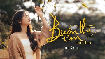 Buồn Thì Em Cứ Khóc - Thúy Chi | Official Music Video
