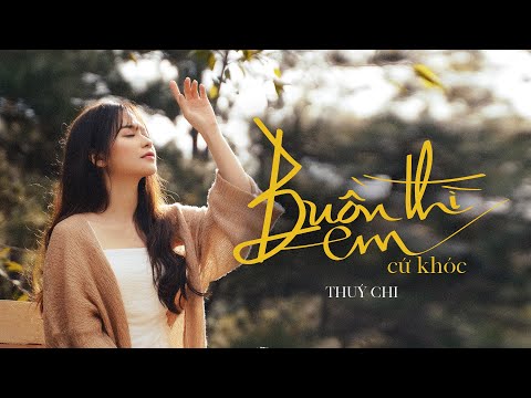 Buồn Thì Em Cứ Khóc - Thúy Chi | Official Music Video