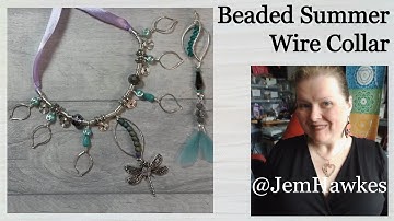 How To Create a Beaded And Wirework Summer Collar Necklace by Jem Hawkes