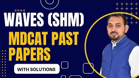 Waves (Simple harmonic Motion) MDCAT Past Papers with solutions (Previous 15 years) UHS Past Papers