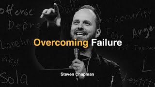 Overcoming Failure | Pastor Steven Chapman | Christian Life Center