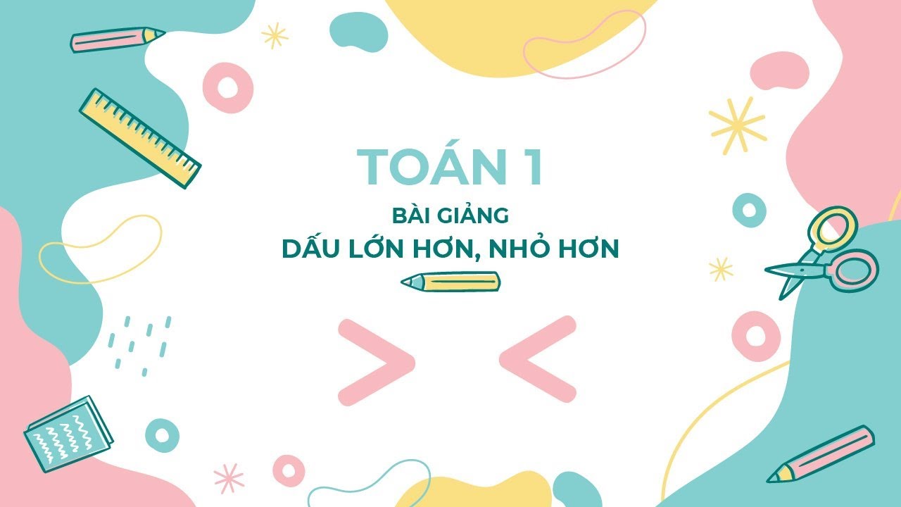 Bài giảng dấu lớn hơn nhỏ hơn toán 1 - youtube