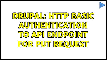 Drupal: HTTP basic authentication to API endpoint for PUT request