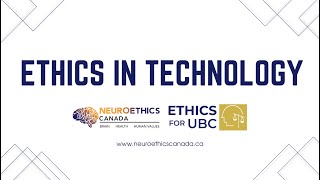 Ethics for UBC: Ethics in Technology (February 23, 2022)