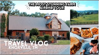 TRAVEL VLOG: KNOXVILLE, TN || the most STUNNING farm airbnb tour, PT. 1