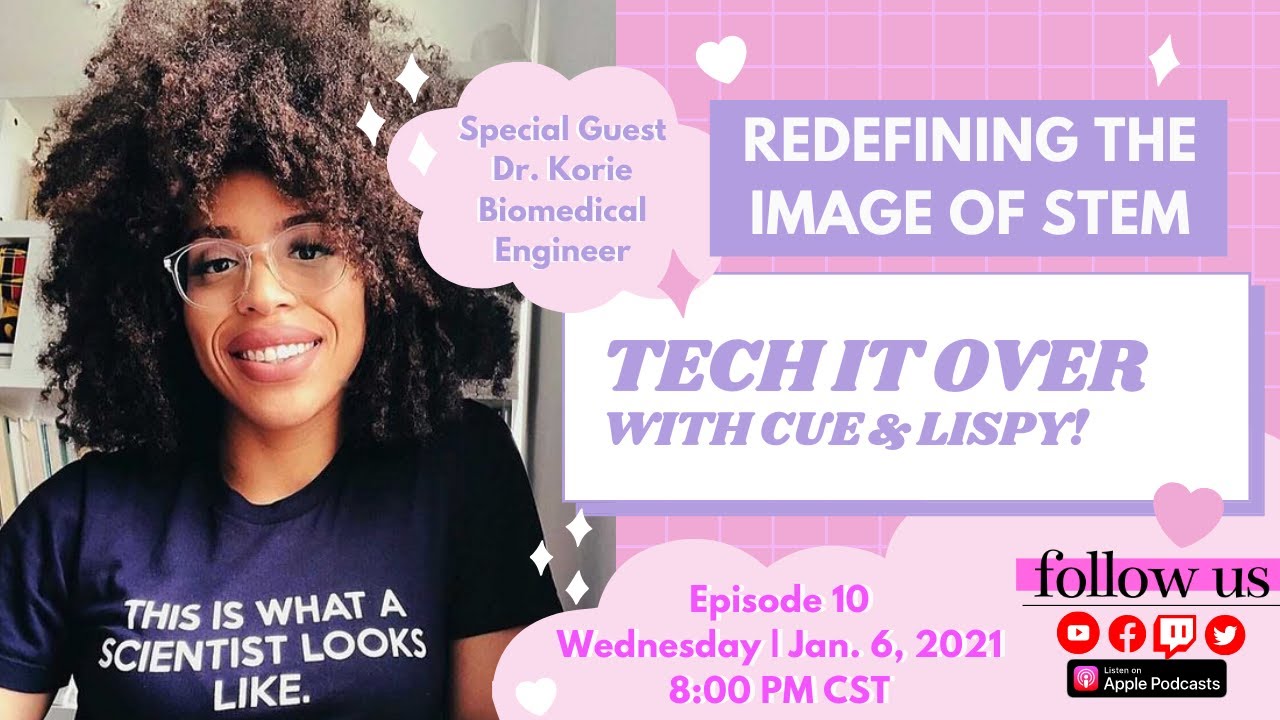 Tech It Over Episode 10: Redefining the Image of STEM with Dr. Korie