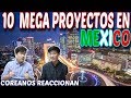 COREANOS REACCIONAN a 10 MEGA PROYECTOS EN MÉXICO 2020 !ㅣREACCIÓN a MÉXICO