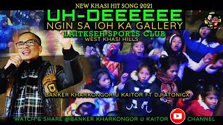 UH-DEEEEE - NGIN SA IOH KA GALLERY | HIT KHASI SONG | LAITKSEH SPORTS CLUB | BANKER KHARKONGOR