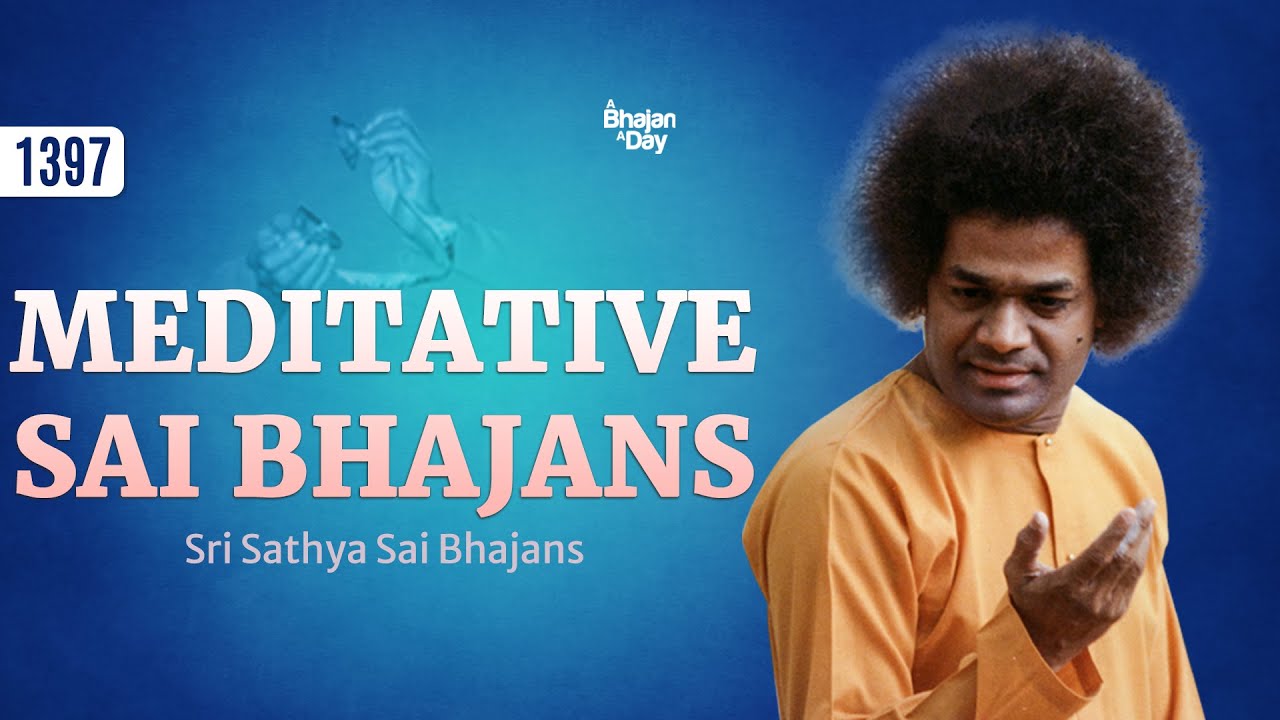 1397 - Meditative Sai Bhajans | Sri Sathya Sai Bhajans - YouTube