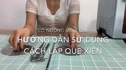 Cách lắp que xiên nướng tôm, nướng thịt xiên của lò nướng kiêm nckd Unie Q36, Unie Q37