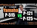 Yamaha P515 vs P125/P121 piano comparison review