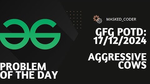 Aggressive Cows | gfg potd | 17-12-2024 | GFG Problem of The Day