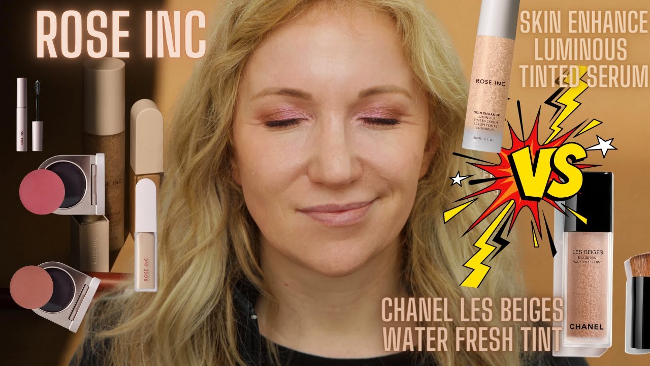 ROSE INC SKIN ENHANCE LUMINOUS TINTED SERUM VS CHANEL LES BEIGES WATER  FRESH TINT I CONCEALER&BLUSH 