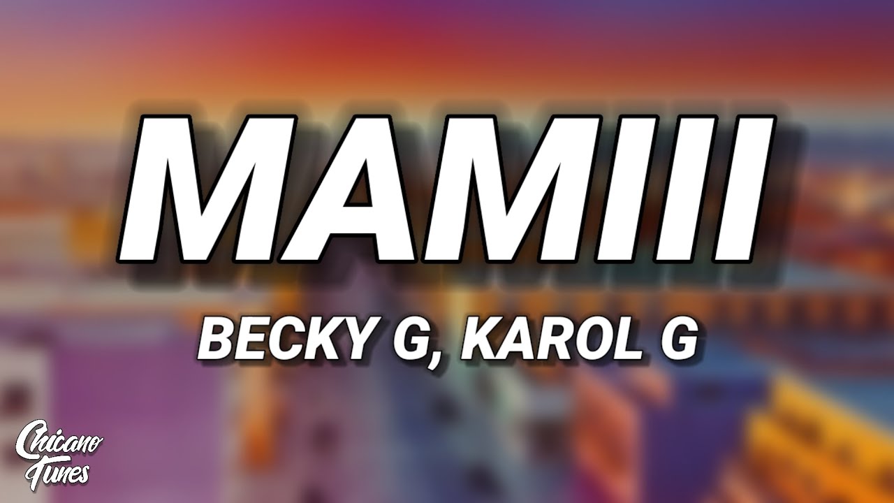Becky G, KAROL G - MAMIII (Letra/Lyrics)