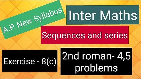 Inter Maths - Sequences and series - Exercise -8(c) - 2nd roman - 4,5 problems