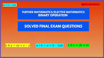 Binary Operation - Solved Final Exam Questions(Elective/Further Mathematics)