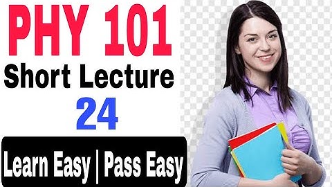 PhY101 Short lecture no 24 | Introduction to Physics Phy101 short lecture Vu Lahore