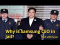 Why is Samsung CEO in jail? Samsung Heir Jail