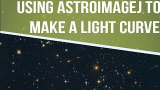 Obtaining a Light Curve Using AstroImageJ