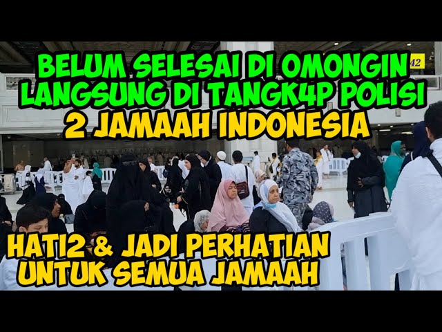 BELUM SELESAI DI OMONGIN 2 JAMAAH INDONESIA  LANGSUNG DITANGK4P P0L!SI / PEMBELAJARAN UNTUK JAMAAH class=