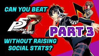 Can You Beat Persona 5 Royal Without Raising Joker's Social Stats | Part 3